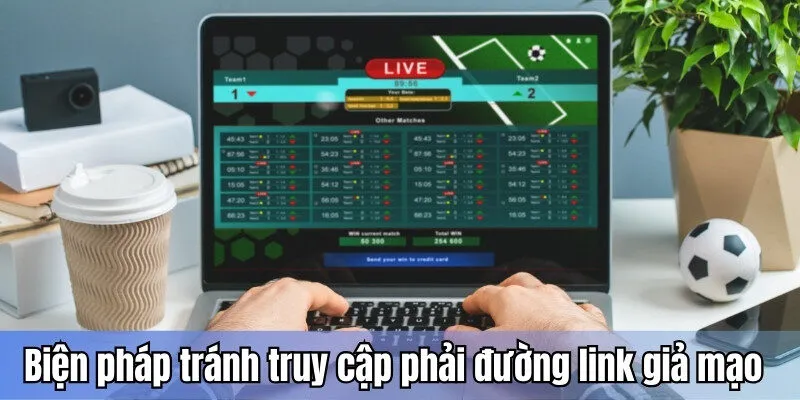 Các biện pháp giúp tránh truy cập phải đường link giả mạo