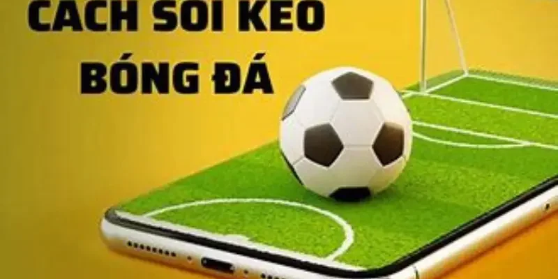 Hướng dẫn từng bước soi kèo chi tiết 