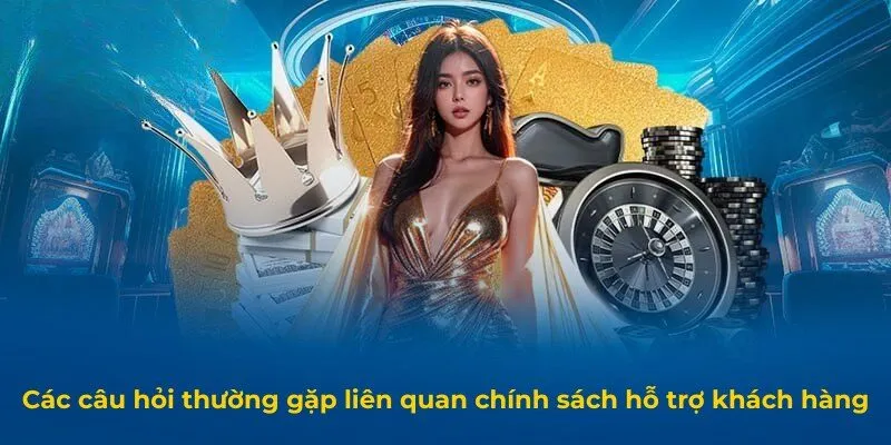 Các câu hỏi thường gặp liên quan chính sách hỗ trợ khách hàng