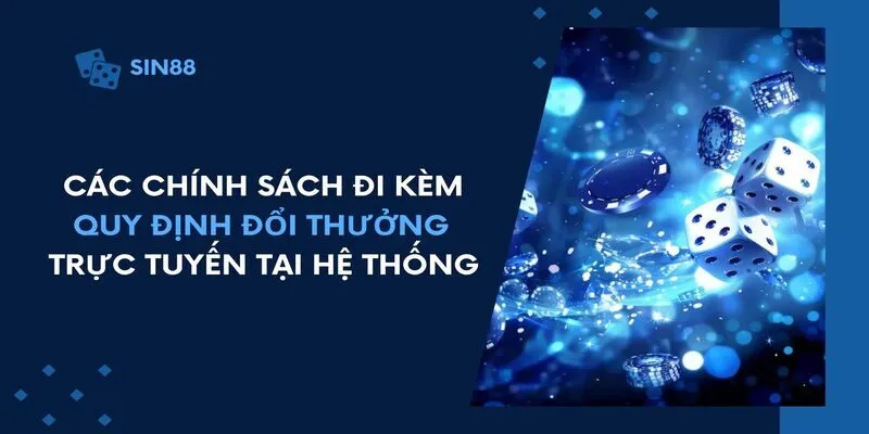 Các chính sách đi kèm quy định về đổi thưởng trực tuyến tại hệ thống