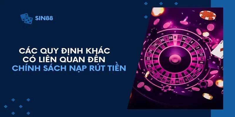 Các quy định khác có liên quan đến chính sách nạp rút tiền
