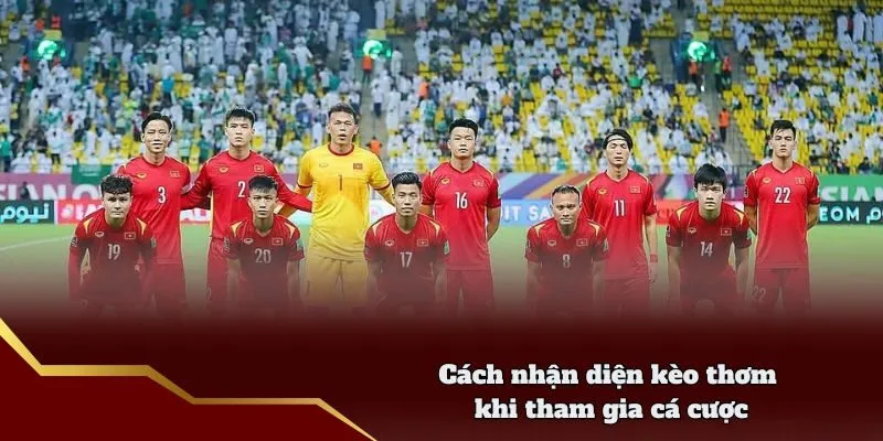 Cách nhận diện kèo thơm khi tham gia cá cược