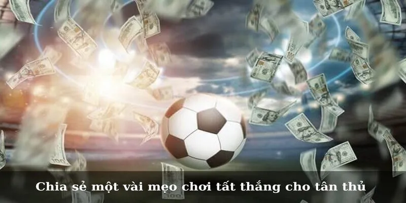 Chia sẻ một vài mẹo chơi tất thắng cho tân thủ 