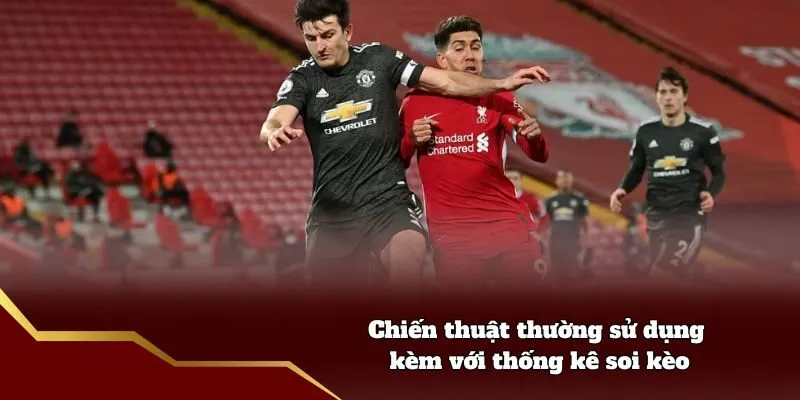 Chiến thuật thường sử dụng kèm với thống kê soi kèo