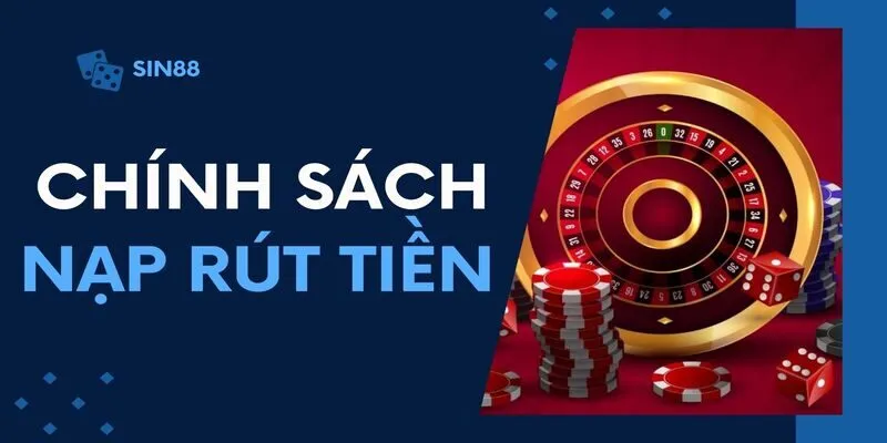 Tổng Quan Chính Sách Nạp Rút Tiền Trực Tuyến Tại Sin88