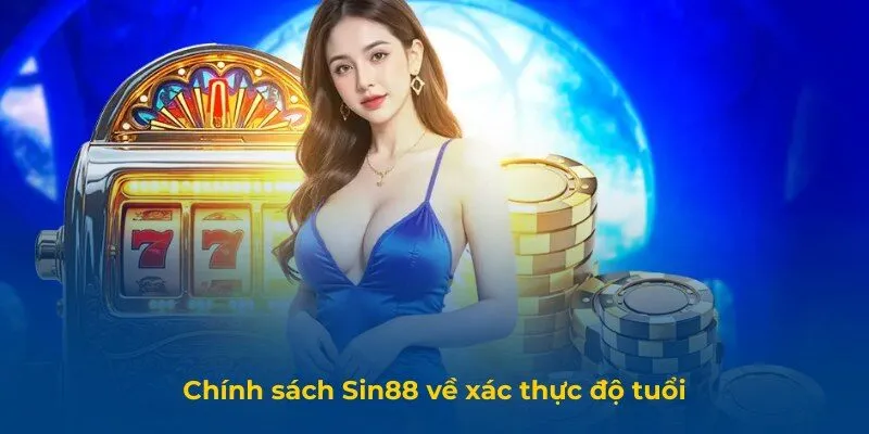 Chính sách Sin88 về xác thực độ tuổi