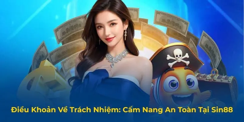 Điều Khoản Về Trách Nhiệm: Cẩm Nang An Toàn Tại Sin88