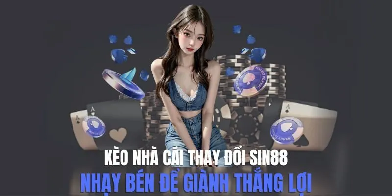Kèo Nhà Cái Thay Đổi