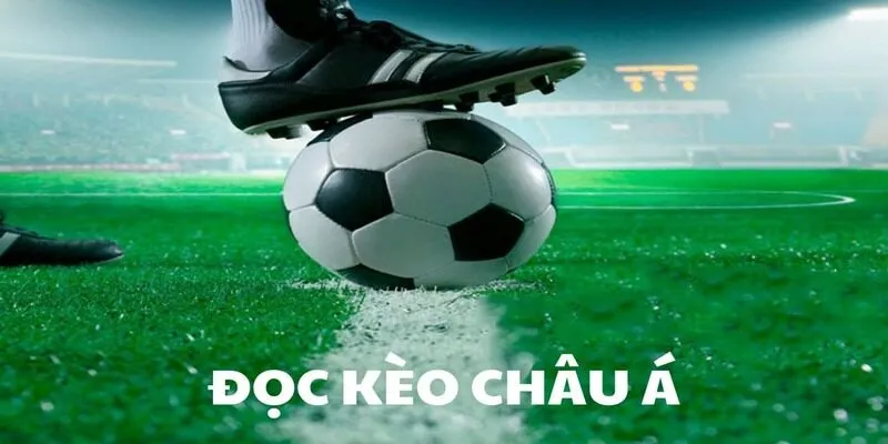 Kinh nghiệm đọc kèo Châu Á từ các cao thủ cao tay nhất