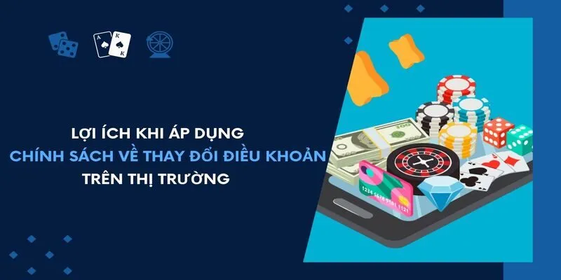 Lợi ích khi áp dụng chính sách về thay đổi điều khoản trên thị trường