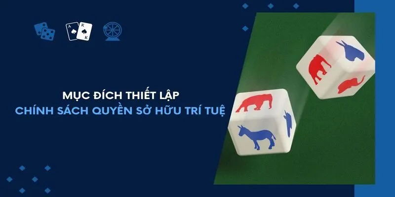 Mục đích thiết lập chính sách về quyền sở hữu trí tuệ