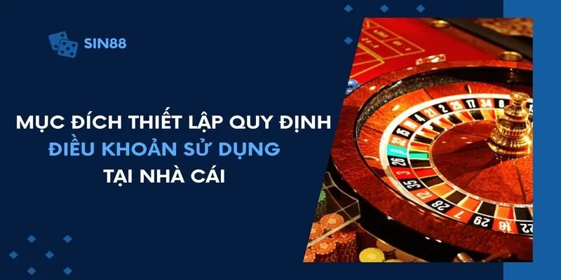 Mục đích thiết lập quy định điều khoản sử dụng tại nhà cái