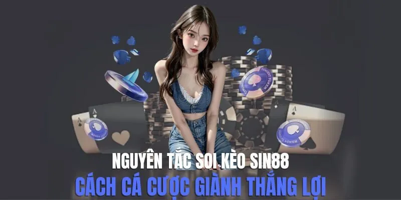 Nguyên Tắc Soi Kèo Sin88 - Cách Cá Cược Giành Thắng Lợi