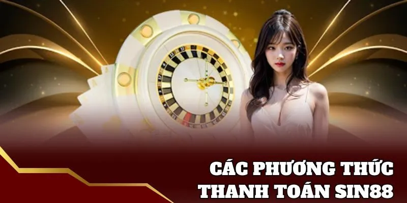Phương thức thanh toán Sin88 dễ dàng