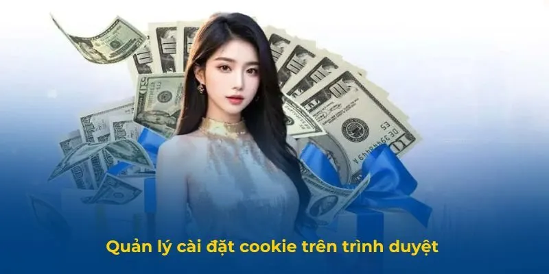 Quản lý cài đặt cookie trên trình duyệt 