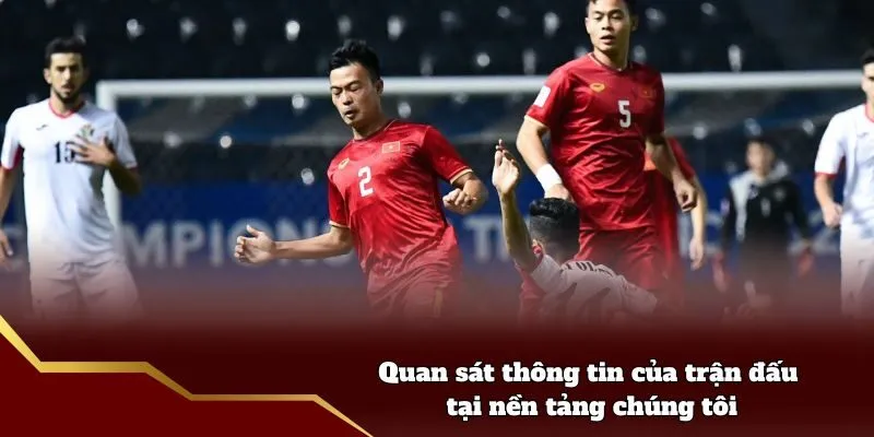 Quan sát thông tin của trận đấu tại nền tảng chúng tôi