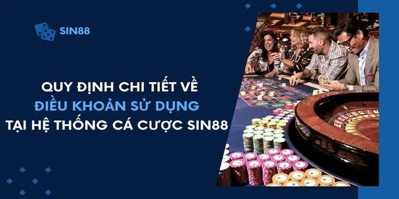 Quy định chi tiết về điều khoản sử dụng tại hệ thống cá cược Sin88