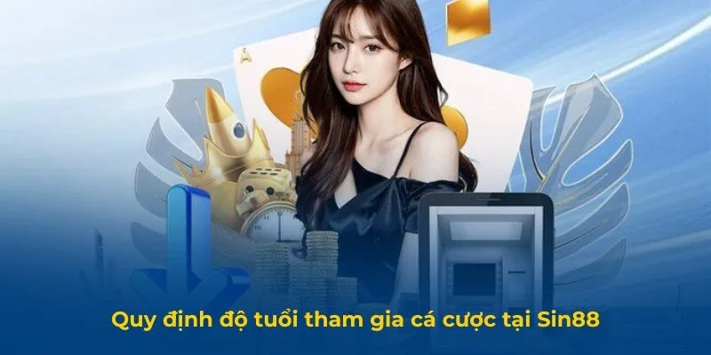 Quy định độ tuổi tham gia cá cược tại Sin88
