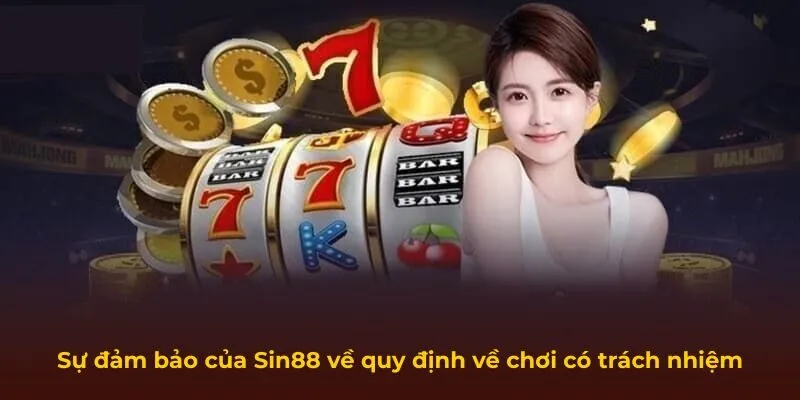 Sự đảm bảo của Sin88 về quy định về chơi có trách nhiệm