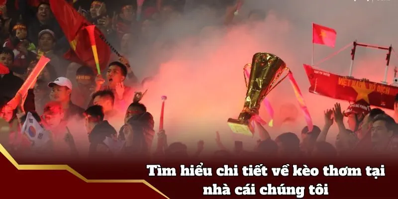 Tìm hiểu chi tiết về kèo thơm tại nhà cái chúng tôi