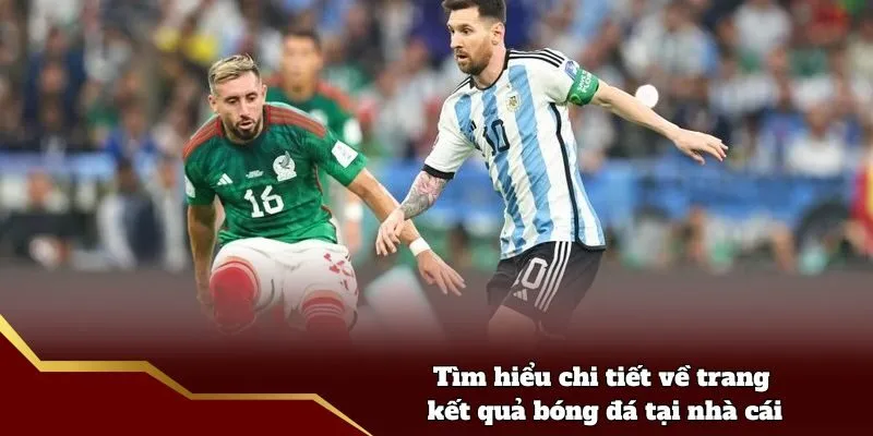 Tìm hiểu chi tiết về trang kết quả bóng đá tại nhà cái