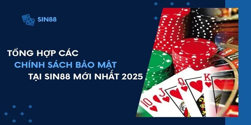 Tổng hợp các chính sách bảo mật tại Sin88 mới nhất 2025