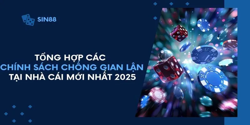 Tổng hợp các chính sách chống gian lận tại nhà cái mới nhất 2025