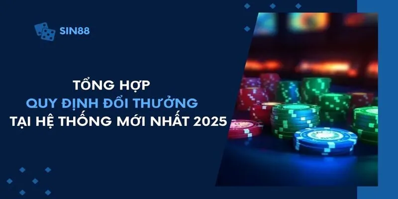 Tổng hợp quy định về đổi thưởng tại hệ thống mới nhất 2025