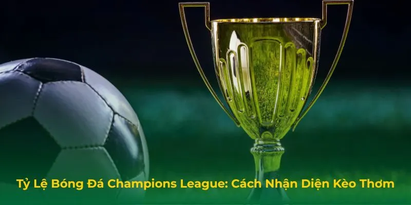 Tỷ Lệ Bóng Đá Champions League